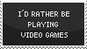 stamp with text 'i'd rather be playing video games'